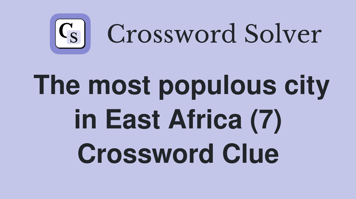 The most populous city in East Africa (7) Crossword Clue