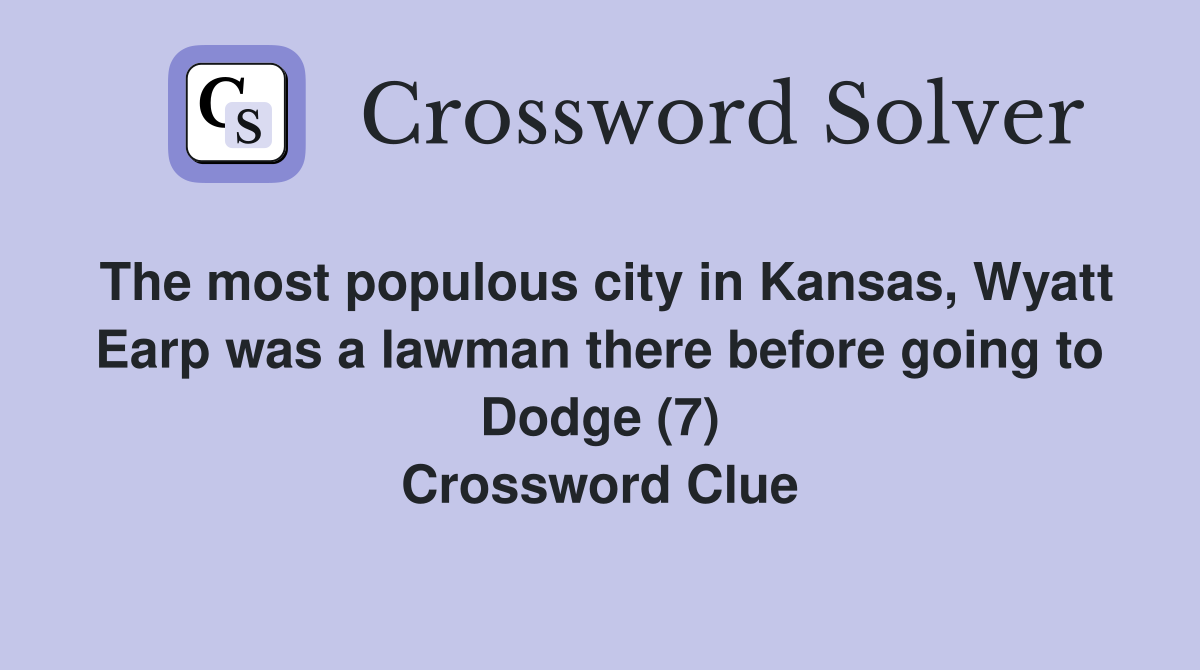 The most populous city in Kansas, Wyatt Earp was a lawman there before going to Dodge (7) Crossword Clue