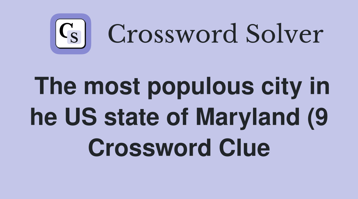 The most populous city in he US state of Maryland (9) Crossword Clue The most populous city in he US state of Maryland (9) Crossword Clue