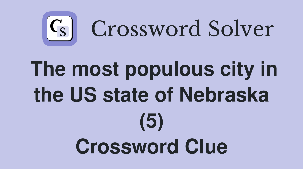 The most populous city in the US state of Nebraska (5) Crossword Clue