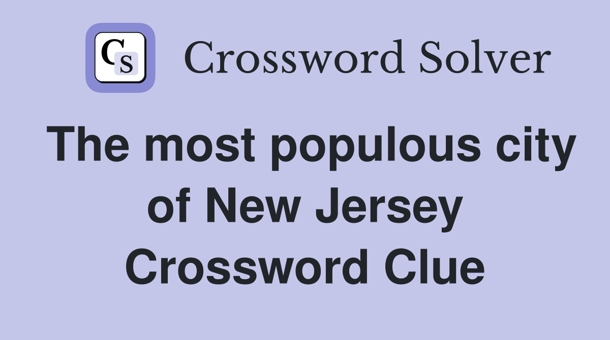 The most populous city of New Jersey Crossword Clue
