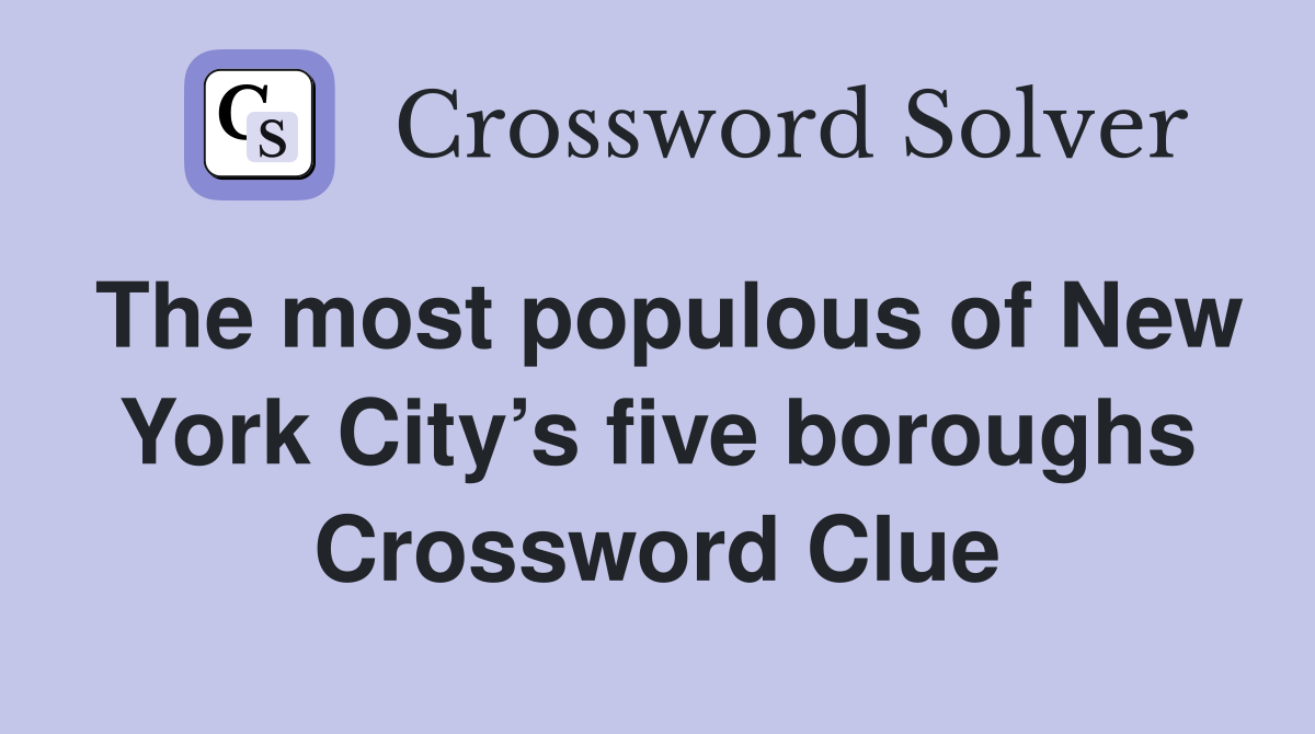The most populous of New York City’s five boroughs Crossword Clue