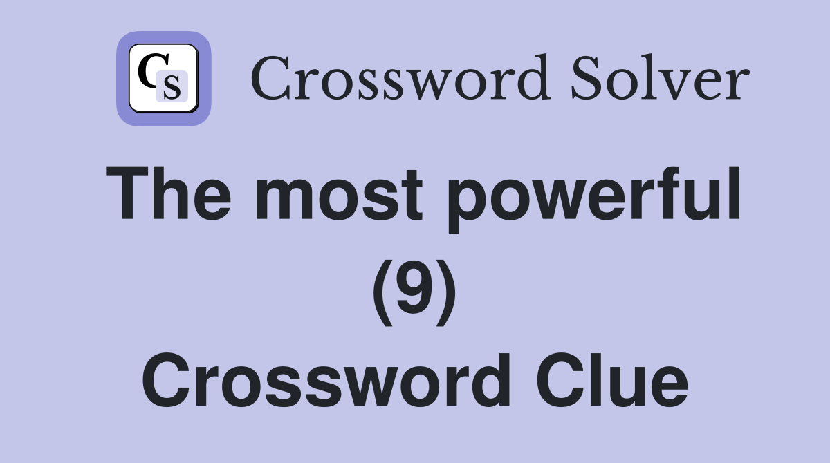 The most powerful (9) Crossword Clue