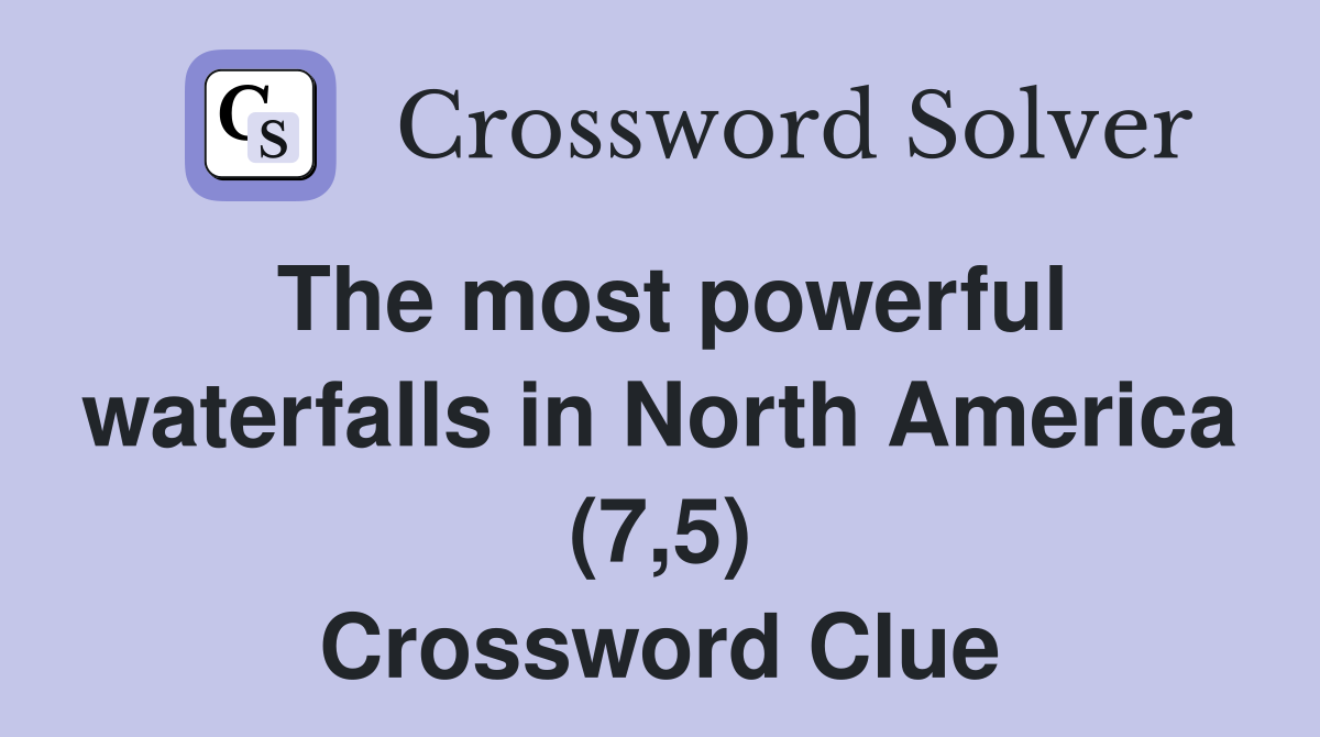 The most powerful waterfalls in North America (7,5) Crossword Clue