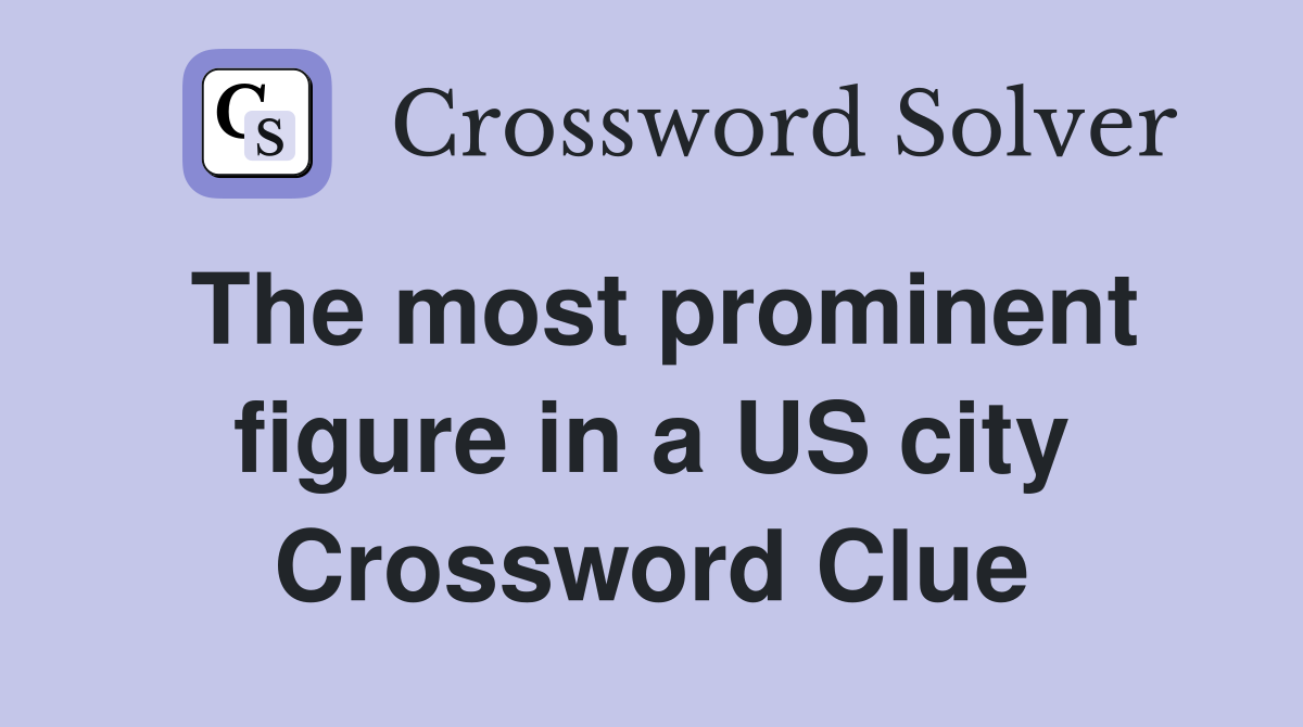 The most prominent figure in a US city Crossword Clue