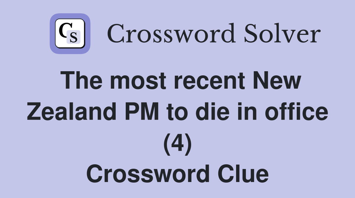 The most recent New Zealand PM to die in office (4) Crossword Clue