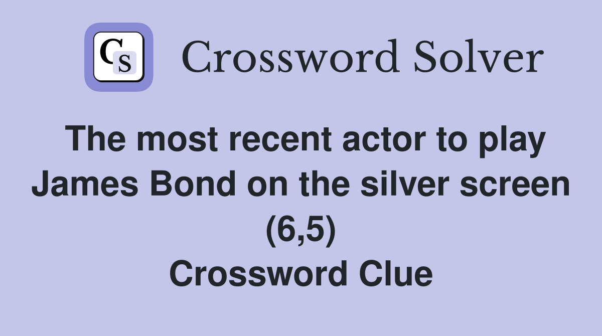 The most recent actor to play James Bond on the silver screen (6,5) Crossword Clue