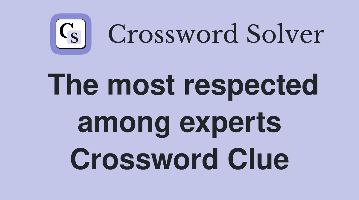 The most respected among experts Crossword Clue