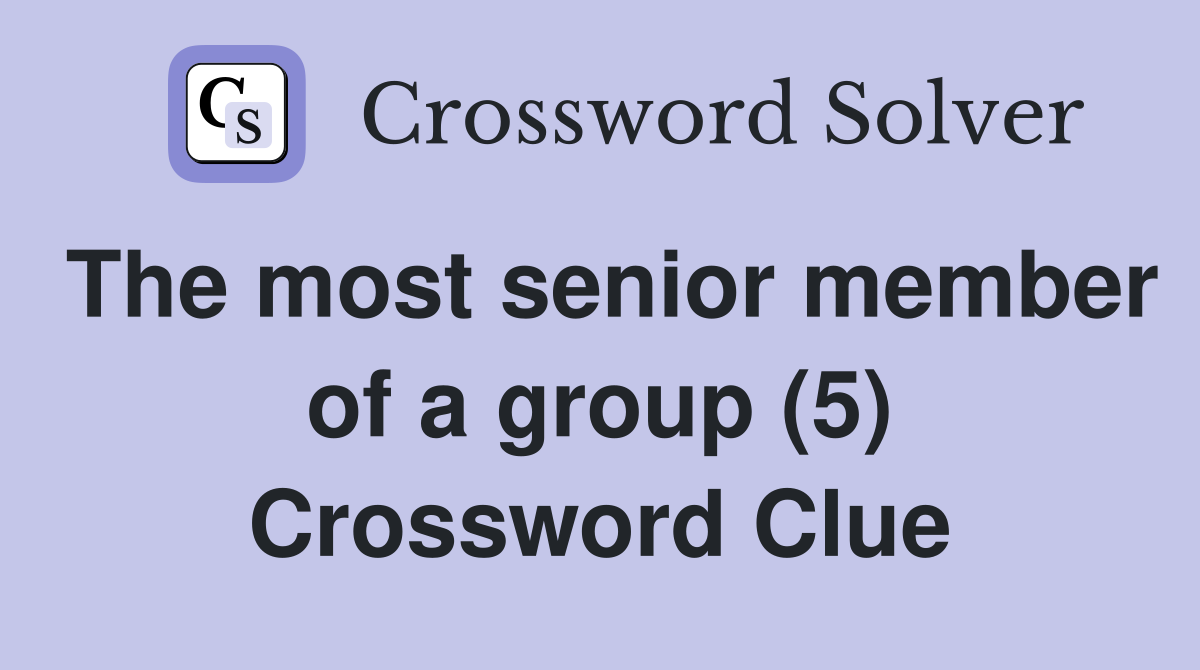 The most senior member of a group (5) Crossword Clue