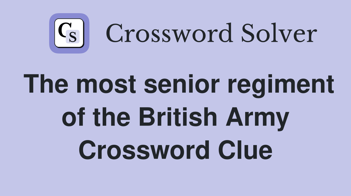 The most senior regiment of the British Army Crossword Clue