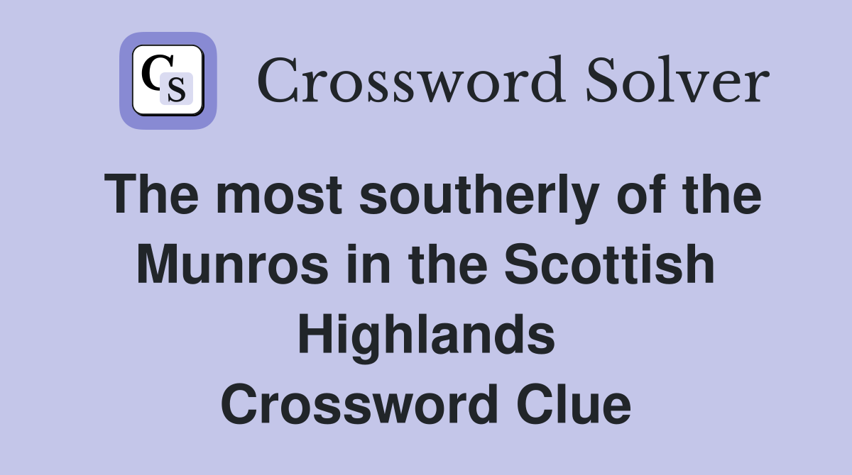 The most southerly of the Munros in the Scottish Highlands Crossword Clue