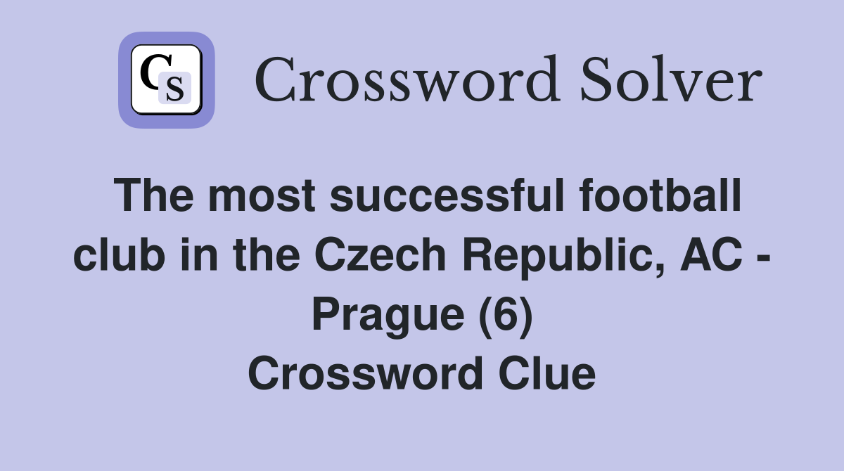 The most successful football club in the Czech Republic, AC - Prague (6) Crossword Clue