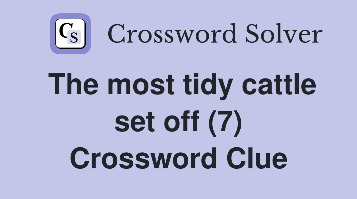 The most tidy cattle set off (7) Crossword Clue