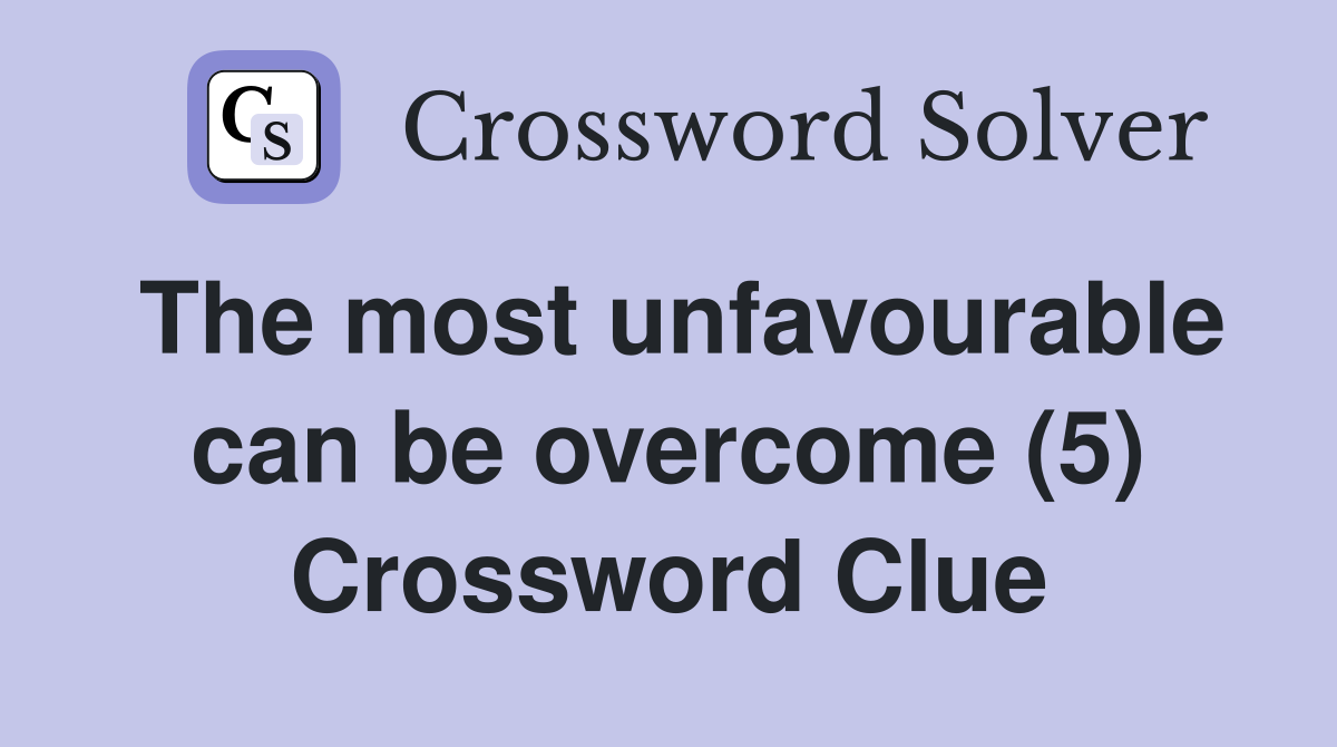 The most unfavourable can be overcome (5) Crossword Clue