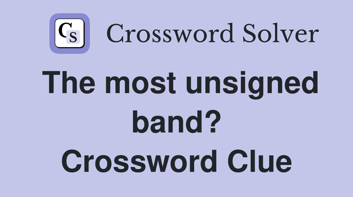 The most unsigned band? Crossword Clue