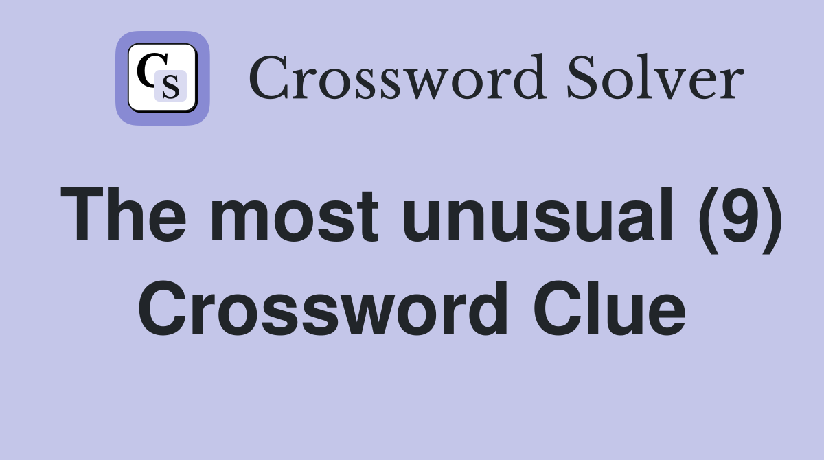 The most unusual (9) Crossword Clue