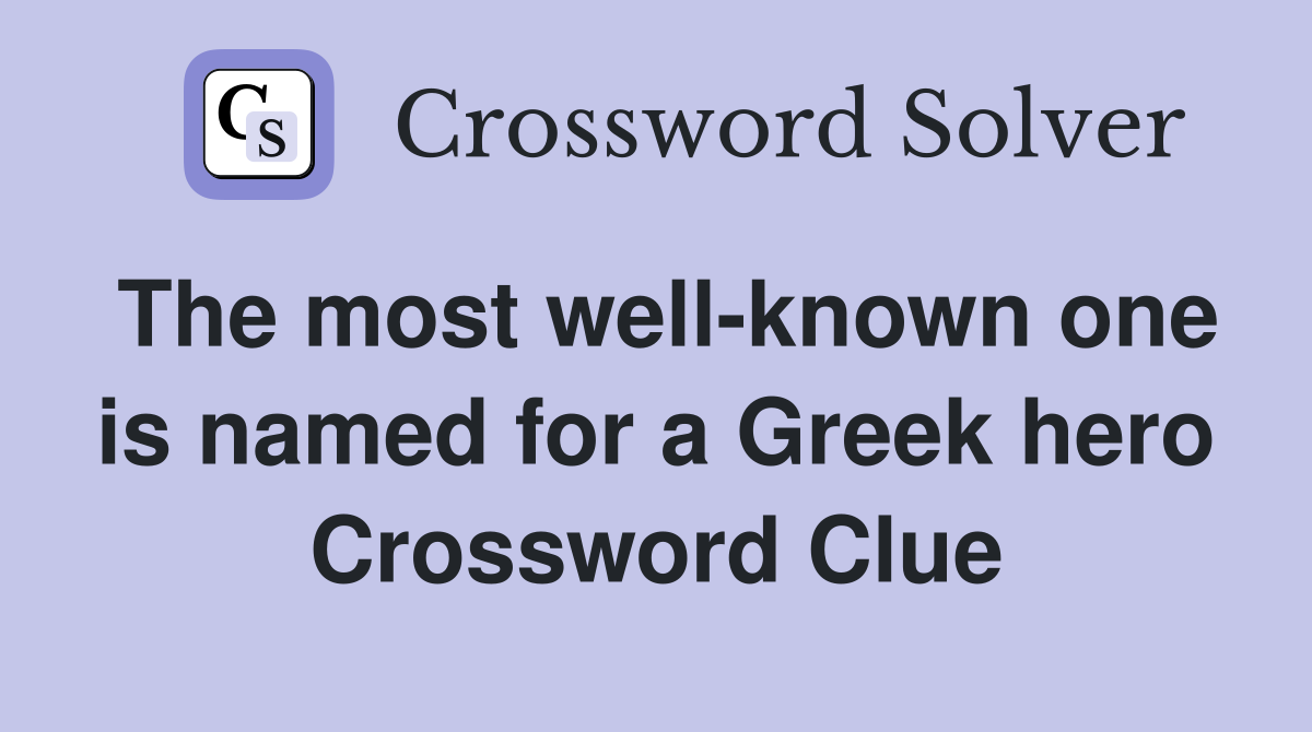The most well-known one is named for a Greek hero Crossword Clue