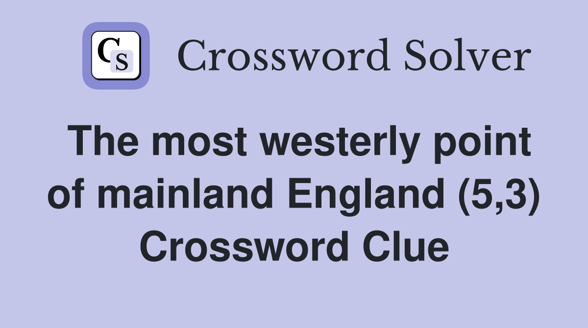 The most westerly point of mainland England (5,3) Crossword Clue