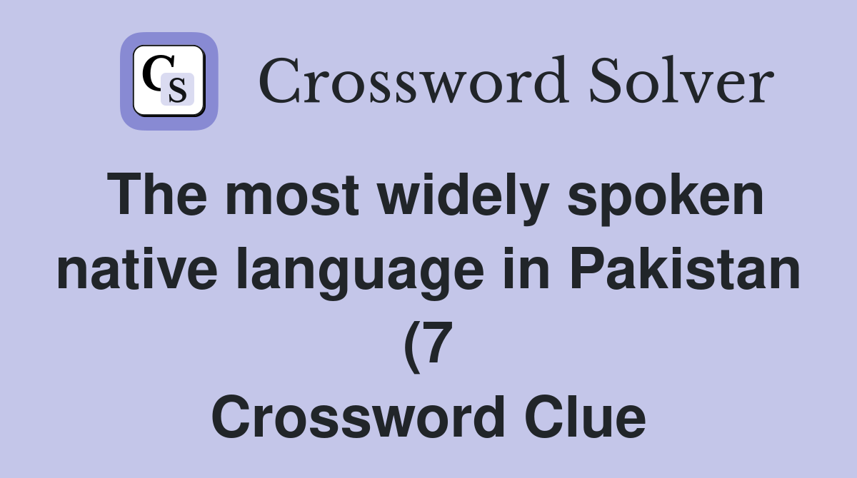 The most widely spoken native language in Pakistan (7) Crossword Clue The most widely spoken native language in Pakistan (7) Crossword Clue