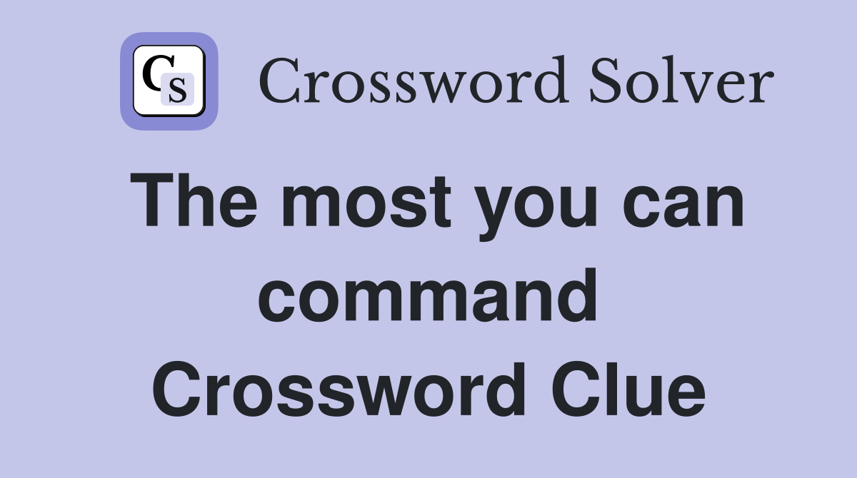 The most you can command Crossword Clue