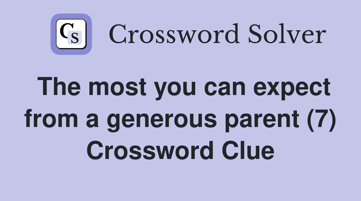 The most you can expect from a generous parent (7) Crossword Clue
