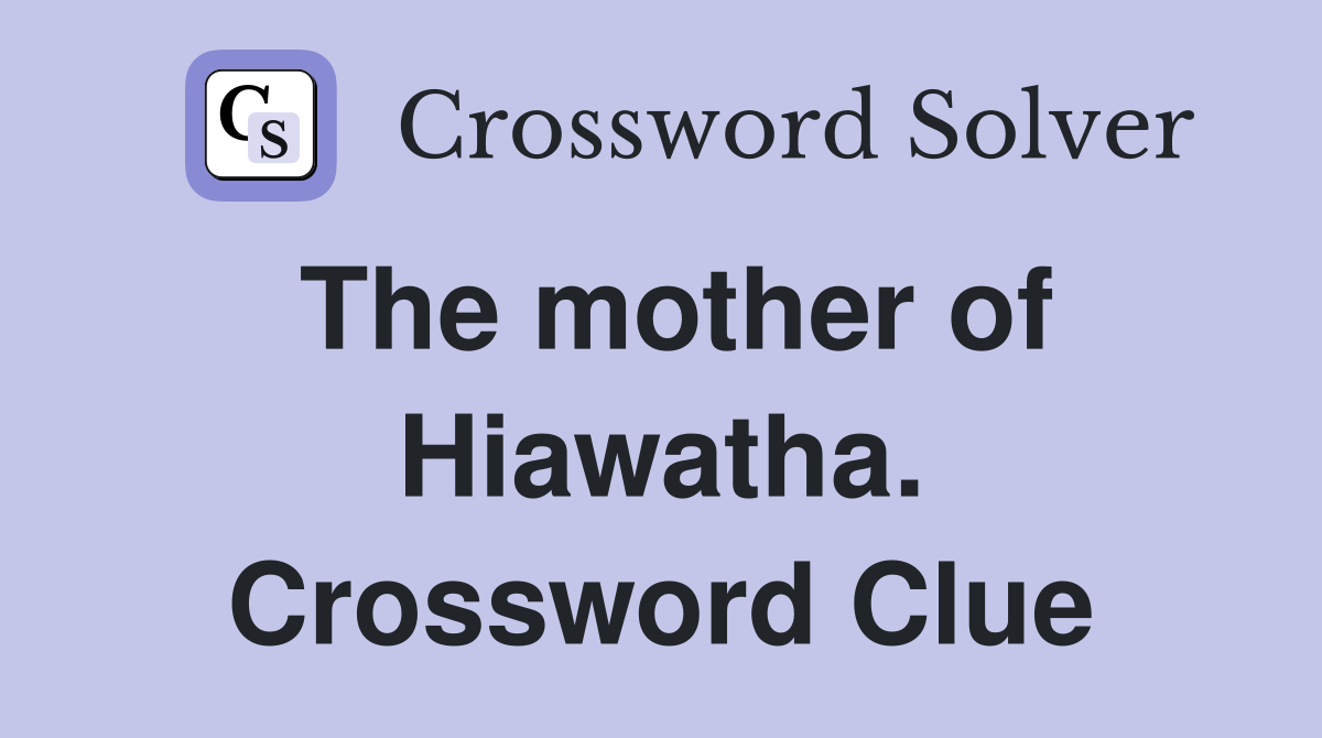 The mother of Hiawatha. Crossword Clue