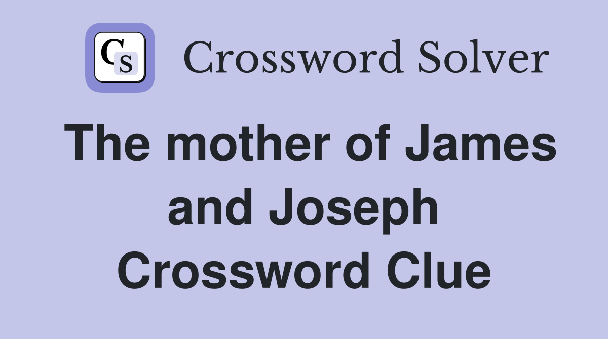 The mother of James and Joseph Crossword Clue