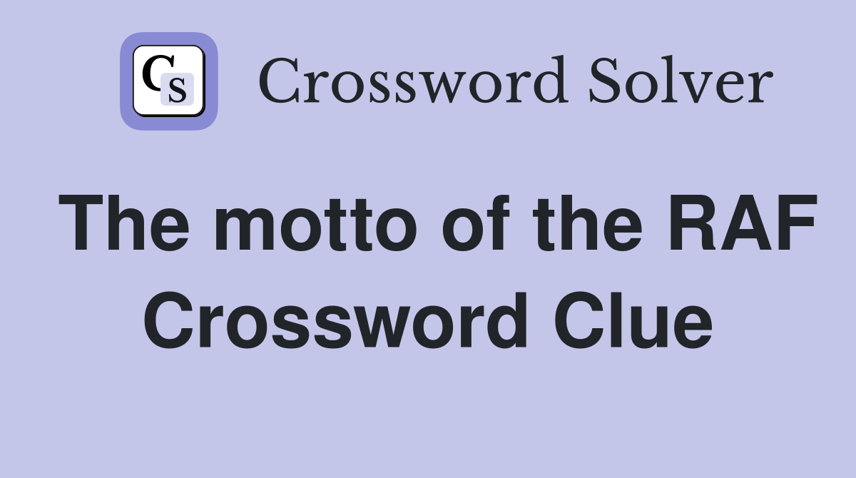 The motto of the RAF Crossword Clue