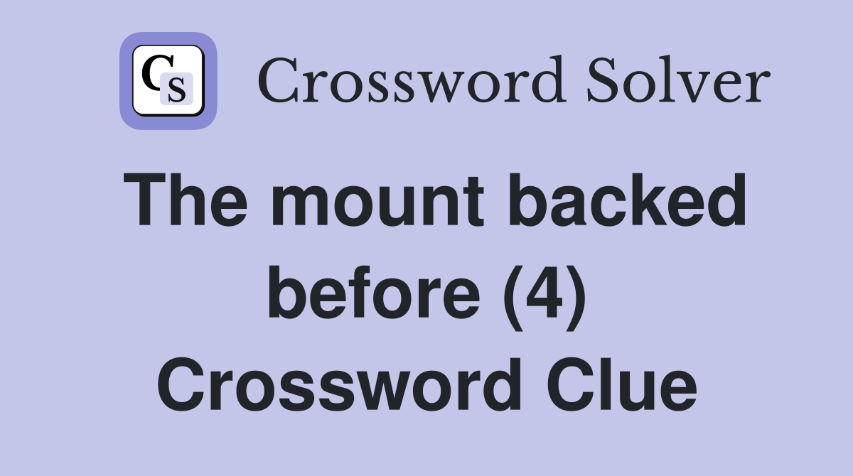 The mount backed before (4) Crossword Clue