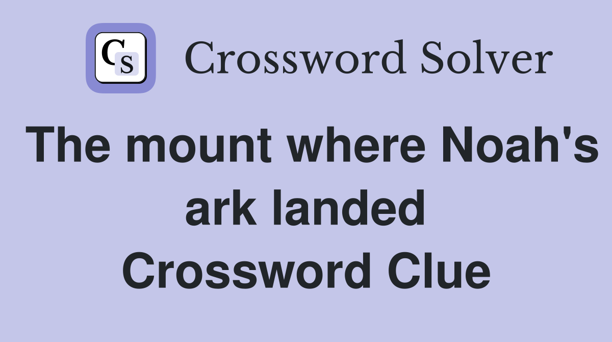 The mount where Noah's ark landed Crossword Clue
