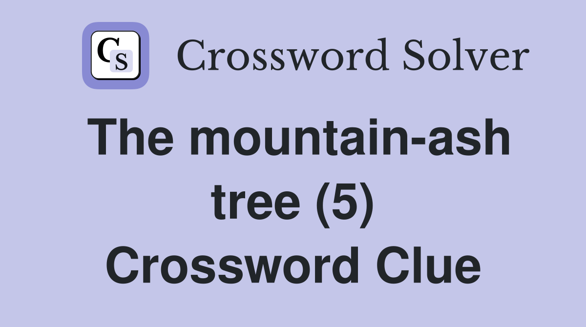 The mountain-ash tree (5) Crossword Clue
