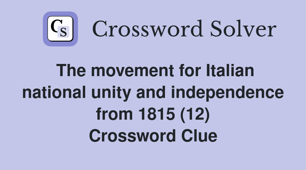 The movement for Italian national unity and independence from 1815 (12) Crossword Clue