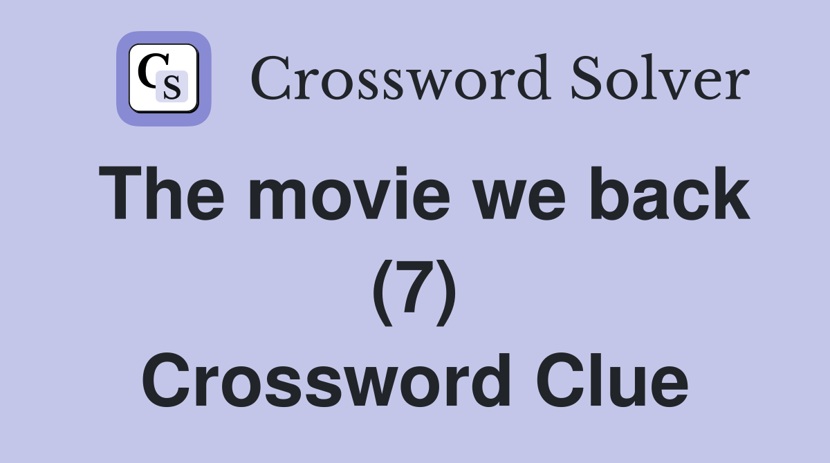 The movie we back (7) Crossword Clue