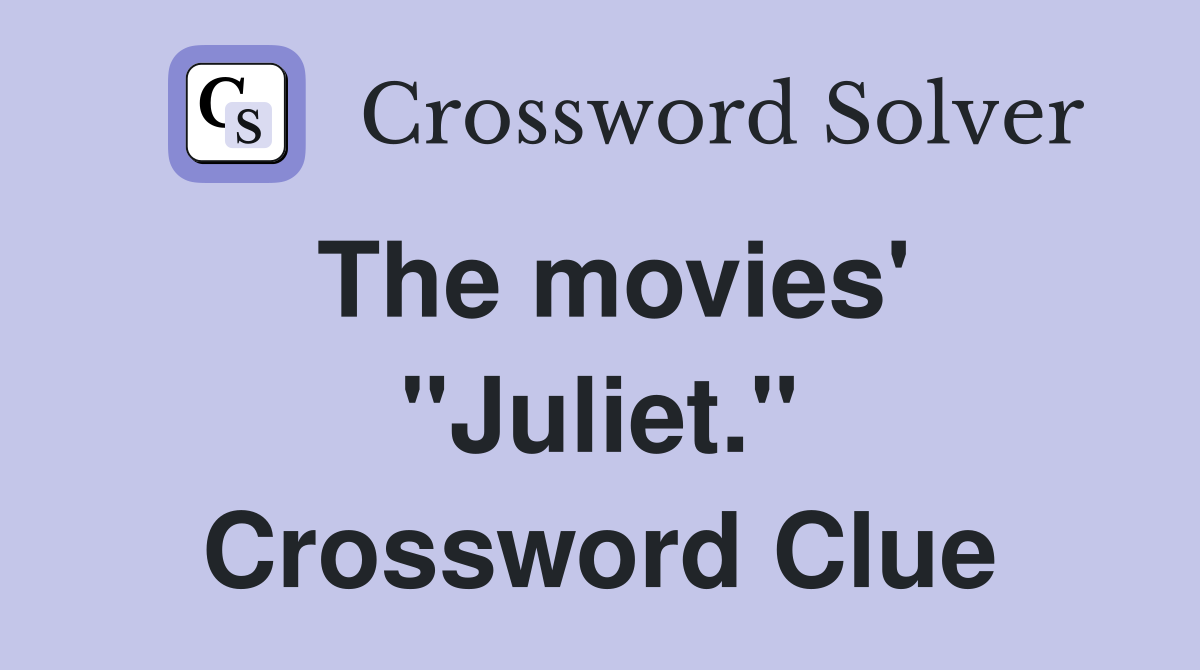 The movies' "Juliet." Crossword Clue
