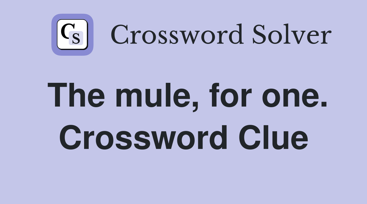The mule, for one. Crossword Clue