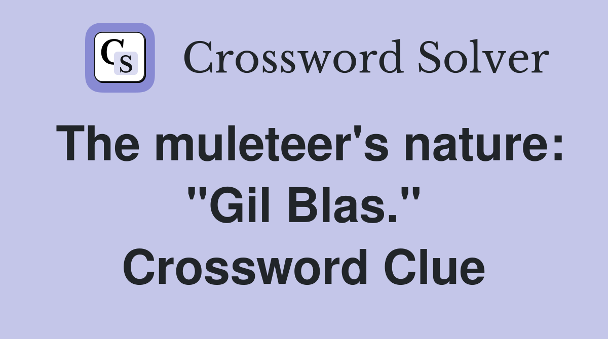 The muleteer's nature: "Gil Blas." Crossword Clue