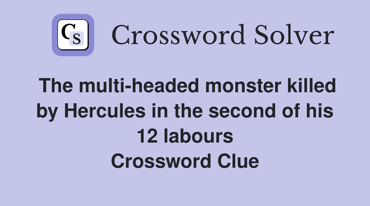 The multi-headed monster killed by Hercules in the second of his 12 labours Crossword Clue