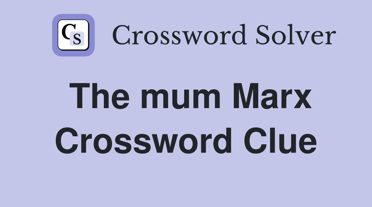 The mum Marx Crossword Clue