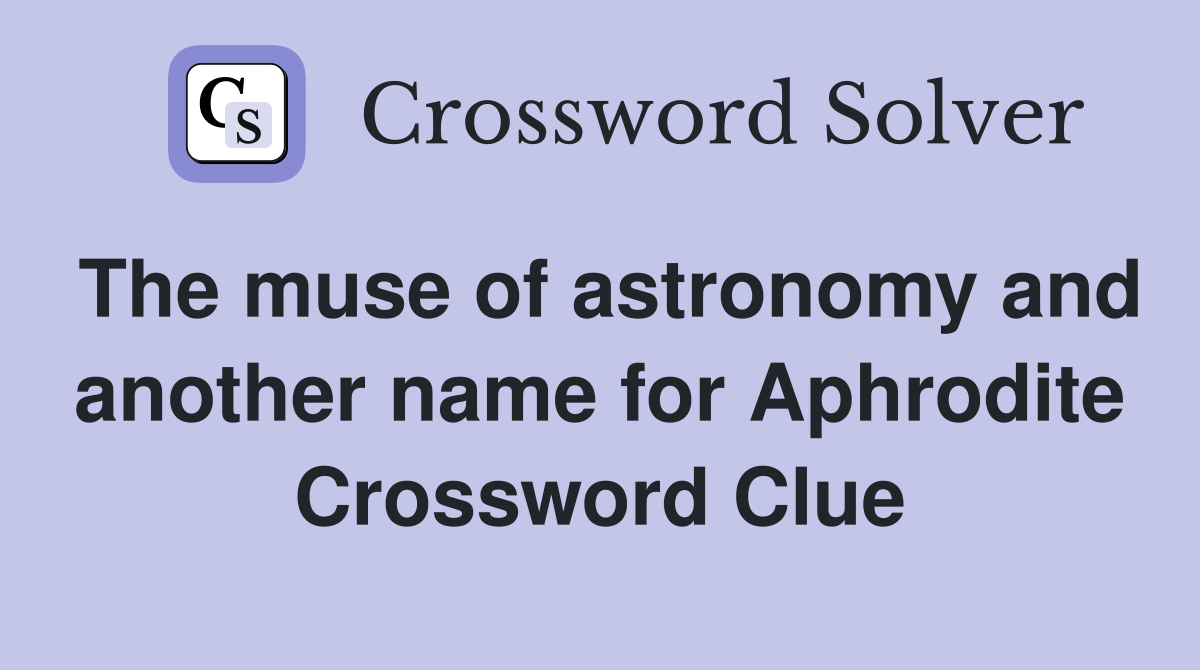 The muse of astronomy and another name for Aphrodite Crossword Clue