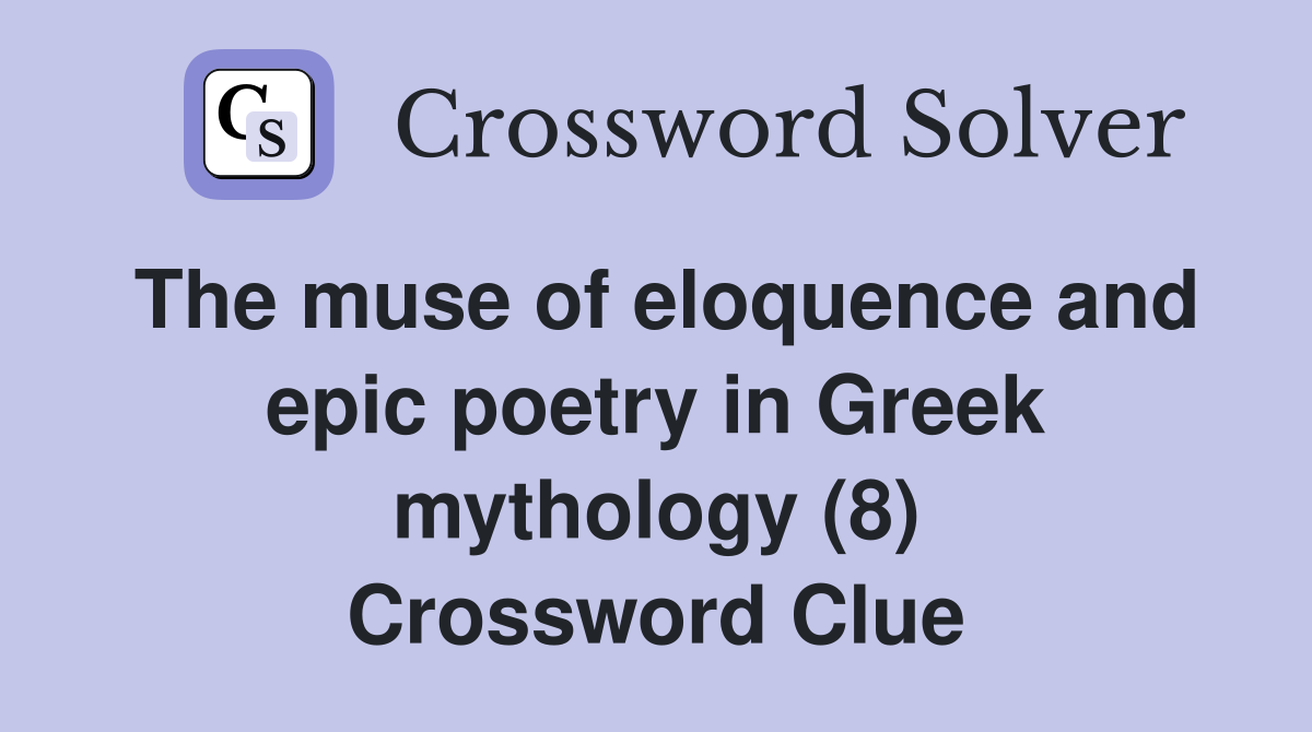 The muse of eloquence and epic poetry in Greek mythology (8) Crossword Clue