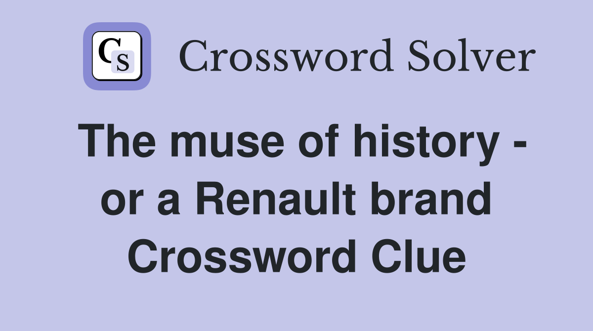 The muse of history - or a Renault brand Crossword Clue