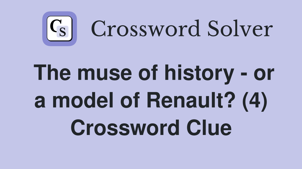 The muse of history - or a model of Renault? (4) Crossword Clue