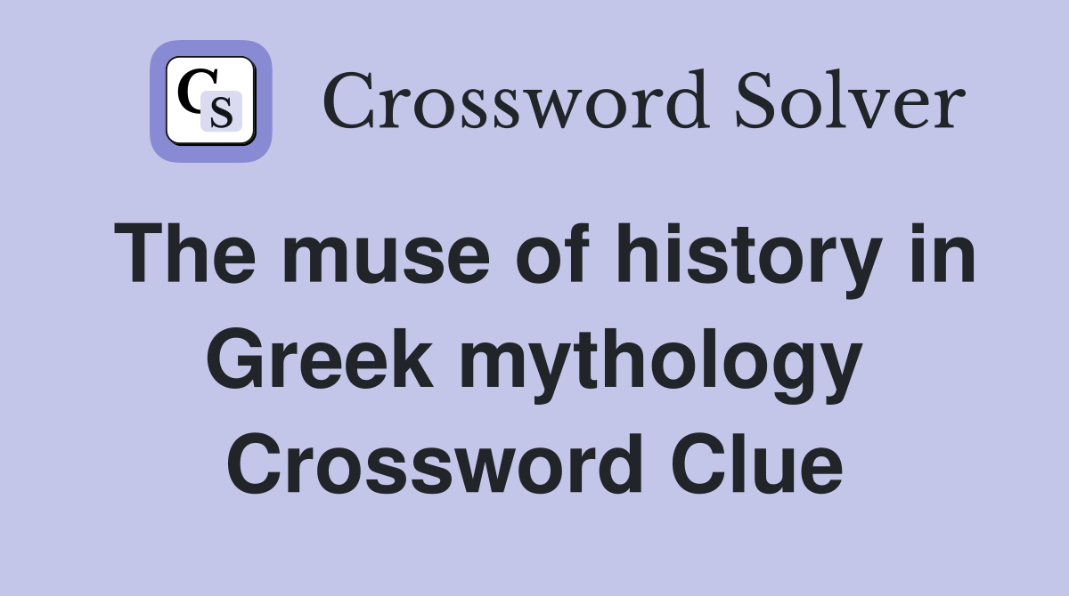 The muse of history in Greek mythology Crossword Clue