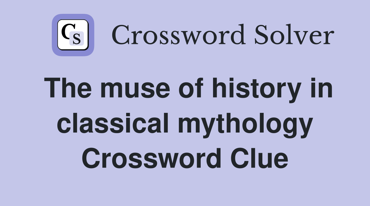 The muse of history in classical mythology Crossword Clue