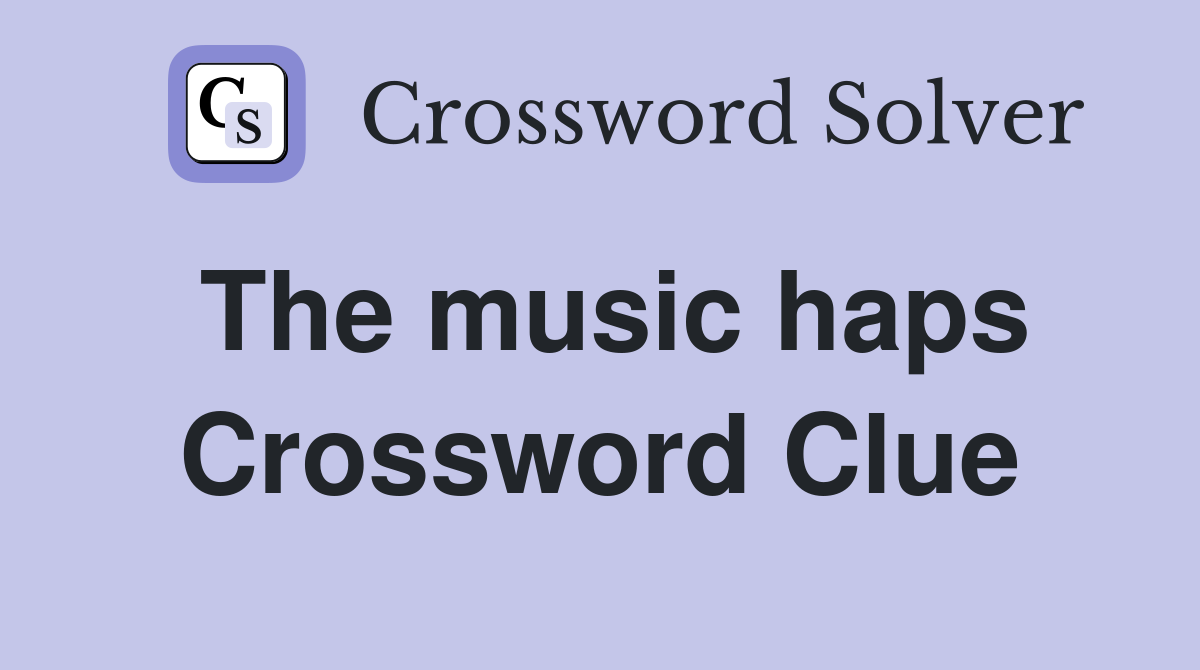 The music haps Crossword Clue
