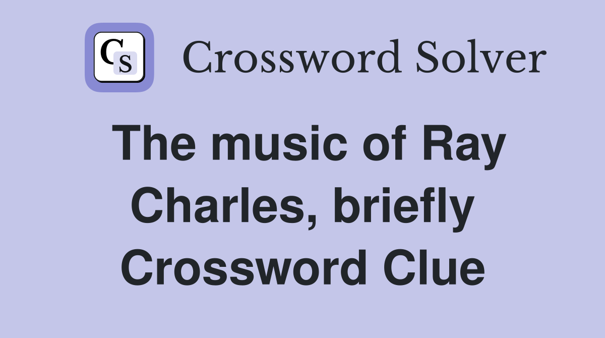 The music of Ray Charles, briefly Crossword Clue