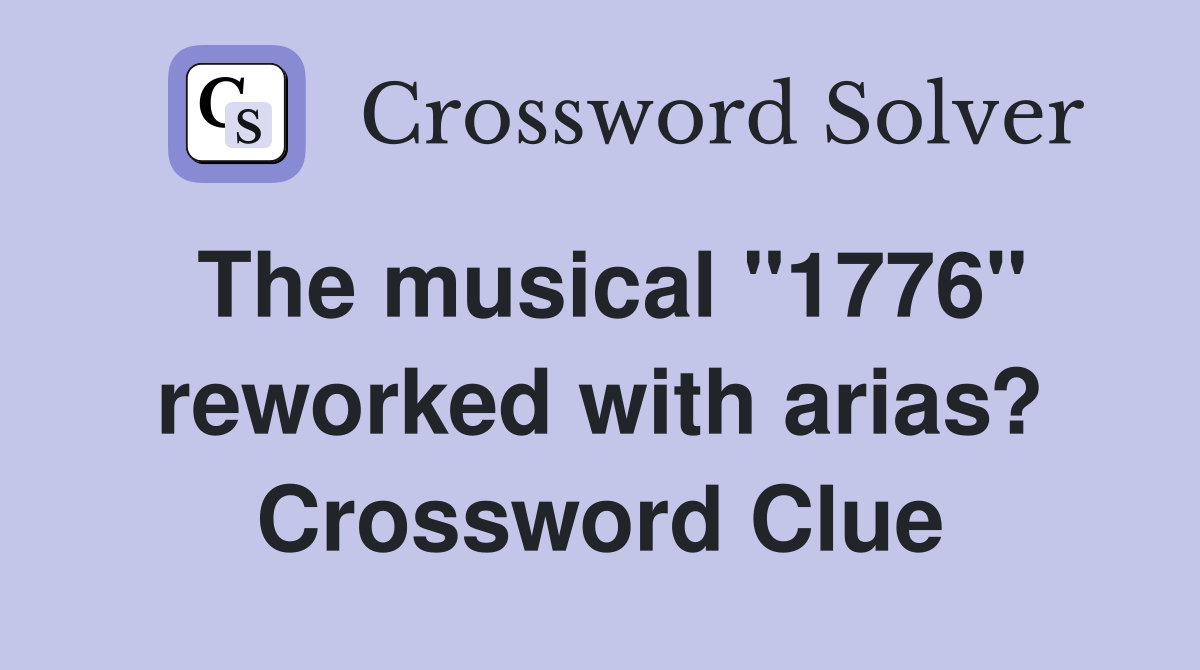 The musical "1776" reworked with arias? Crossword Clue