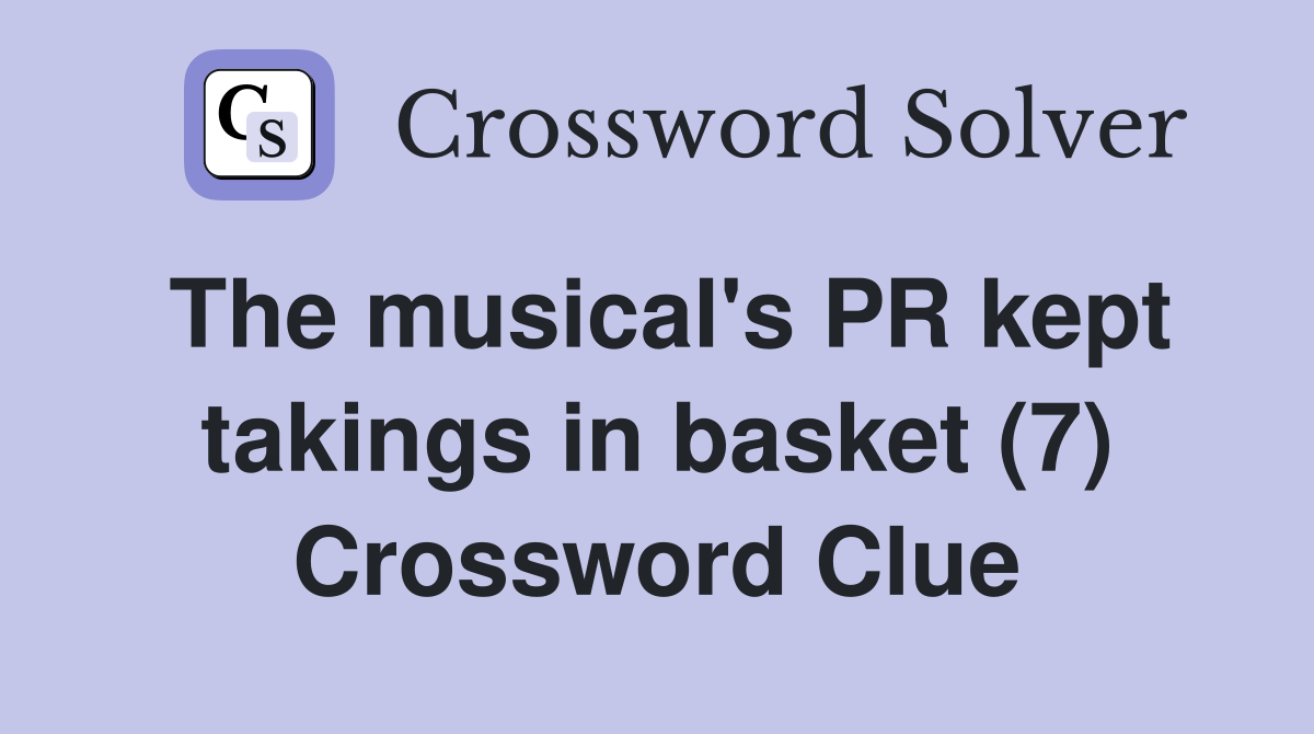 The musical's PR kept takings in basket (7) Crossword Clue