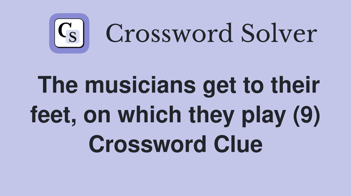 The musicians get to their feet, on which they play (9) Crossword Clue