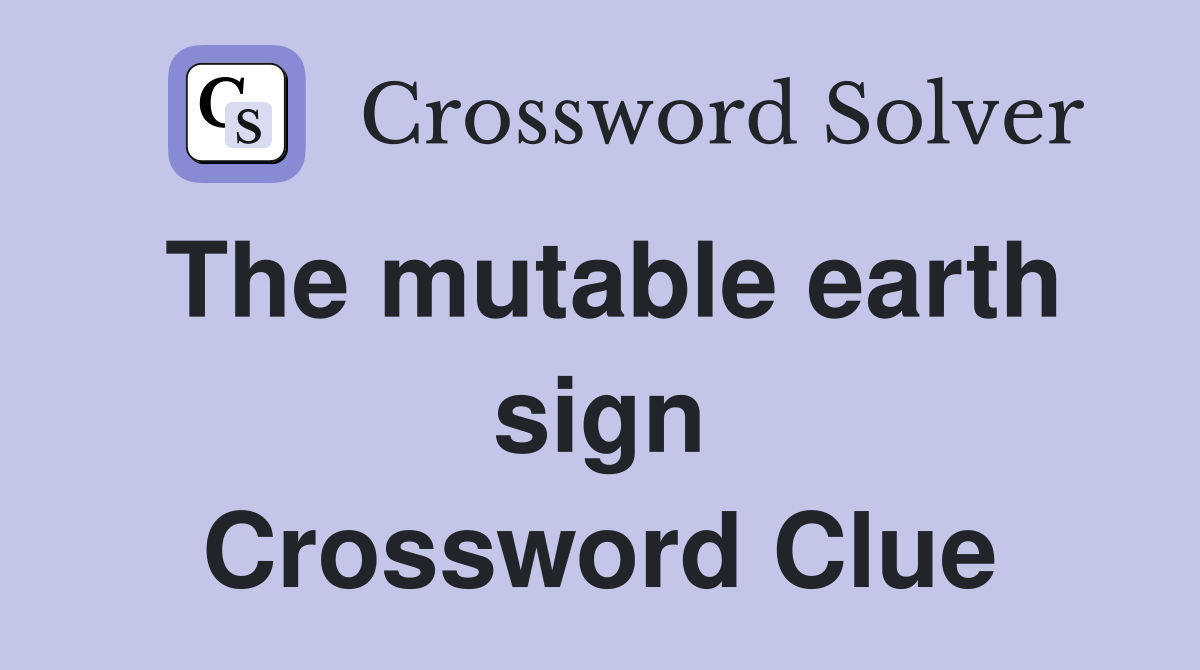 The mutable earth sign Crossword Clue